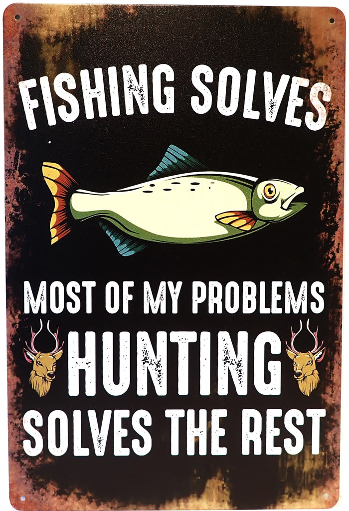 Fishing Solves Most Of My Problems, Hunting Solves The Rest