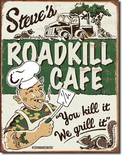 Steve's Roadkill Cafe, You Kill It, We Grill It!