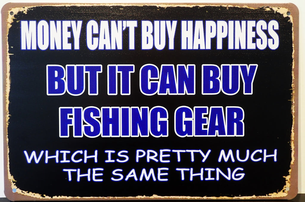 Money Can't Buy Happiness, But It Can Buy Fishing Gear, Which Is Pretty Much The Same Thing!