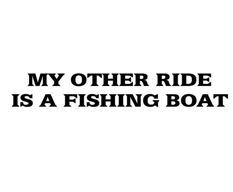 My Other Ride Is A Fishing Boat ~ Decal – Steve's Fishing Shop
