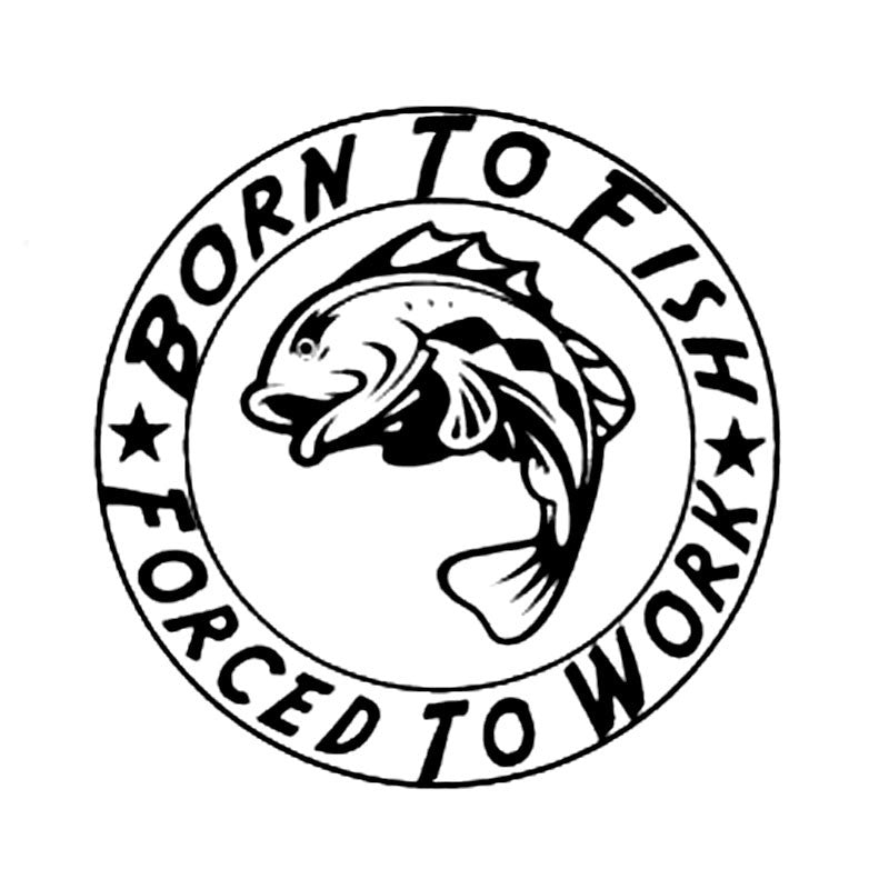 Born To Fish*Forced To Work* Decal